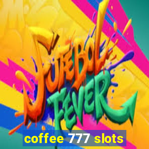 coffee 777 slots